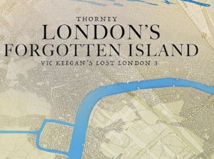 Book Review: Thorney – London’s Forgotten Island, by Victor Keegan